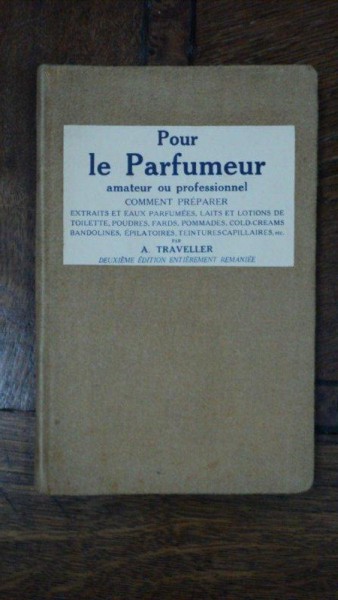 Pour le Parfumeur amateur ou professionnel, A. Traveller, Paris 1937