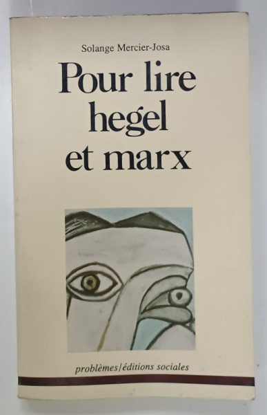 POUR LIRE HEGEL ET MARX par SOLANGE MERCIER - JOSA , 1980 , DEDICATIE *