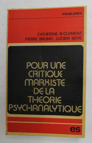POUR UNE CRITIQUE MARXISTE DE LA THEORIE PSYCHANALYTIQUE par CATHERINE B. - CLEMENT ..LUCIEN SEVE , 1973