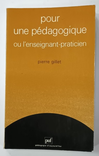 POUR UNE PEDAGOGIQUE OU L 'ENESEIGNANT - PRACTICIEN par PIERRE GILLET , 1987