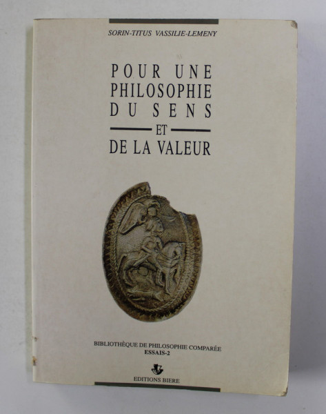 POUR UNE PHILOSOPHIE DU SENS ET DE LA VALEUR par SORIN - TITUS VASSILIE - LEMENY , 1990 , DEDICATIE