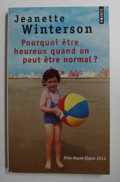POURQUOI ETRE HEUREUX QUAND ON PEUT ETRE NORMAL ? par JEANETTE WINTERSON , 2012