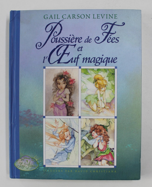 POUSSIERE DE FEES ET L 'OEUF MAGIQUE par GAIL CARSON LEVINE , illustre par DAVID CHRISTIANA , 2005