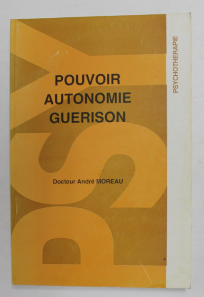 POUVOIR , AUTONOMIE , GUERISON  par DOCTEUR ANDRE MOREAU , 1984