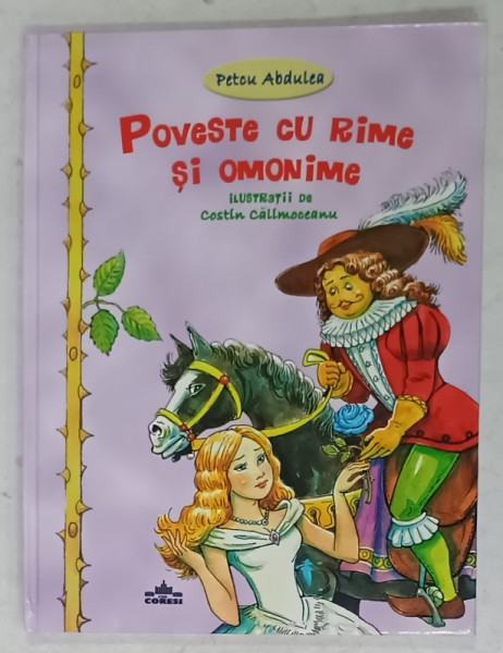 POVESTE CU RIME SI OMONIME de PETCU ABDULEA , ilustratii de COSTIN CALIMOCEANU , 2011 , DEDICATIE *