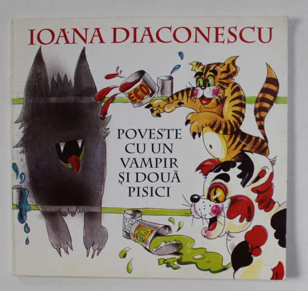 POVESTE CU UN VAMPIR SI DOUA PISICI de IOANA  DIACONESCU , coperta si ilustratii de ANAMARIA SMIGELSCHI , 2001