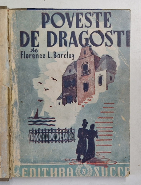 POVESTE DE DRAGOSTE de FLORENCE L. BARCLAY , 1944 , EDITIE RELEGATA