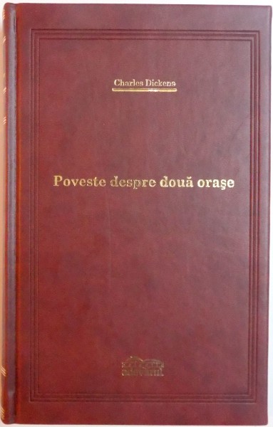 POVESTE DESPRE DOUA ORASE de CHARLES DICKENS , 2009, COLECTIA ADEVARUL DE LUX