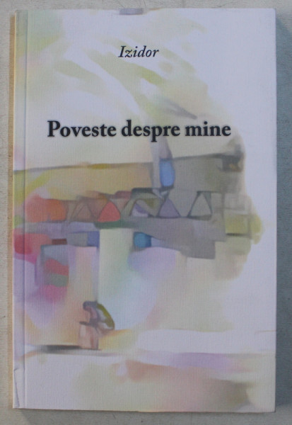 POVESTE DESPRE MINE  - poezii de IZIDOR , 2019