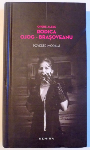 POVESTE IMORALA de RODICA OJOG BRASOVEANU ,NEMIRA ,CARTONATA , 2012