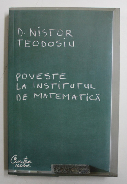 POVESTE LA INSTITUTUL DE MATEMATICA de D. NISTOR TEODOSIU  , 2008