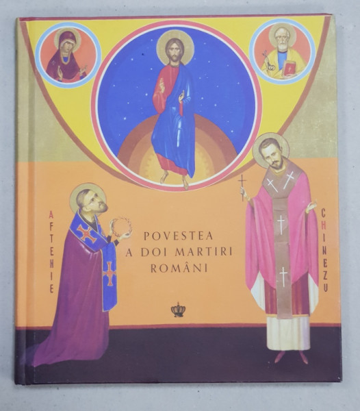 POVESTEA A DOI MARTIRI ROMANI  - VASILE AFTENIE si TIT LIVIU CHINEZU , editor MIHAI FRATILA , 2019