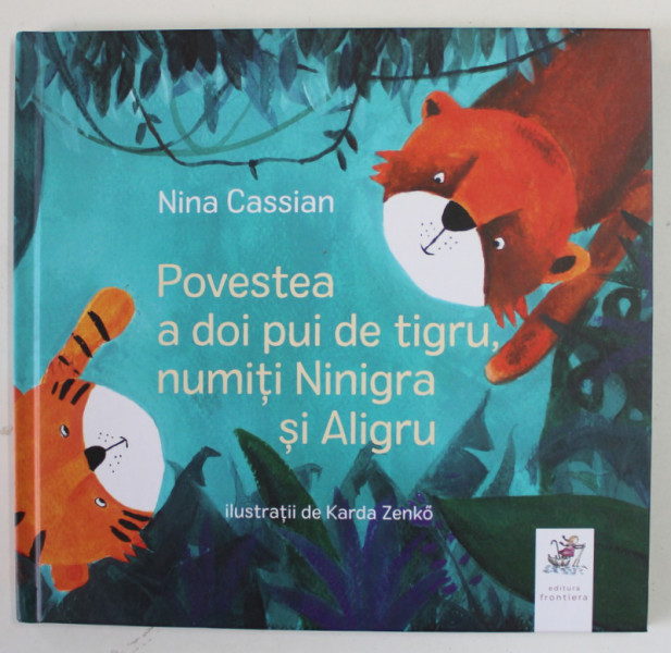 POVESTEA A DOI PUI DE TIGRU , NUMITI NINIGRA si ALIGRU de NINA CASSIAN , ilustratii de KARDA ZENKO , 2018