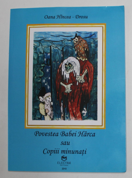 POVESTEA BABEI HARCA SAU COPIII MINUNATI de OANA HINCEA - DROSU , 2010