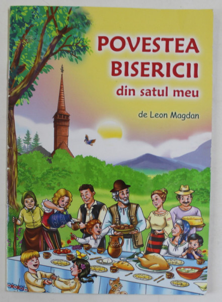 POVESTEA BISERICII DIN SATUL MEU de LEON MAGDAN , desene de ANA NEGHINA  , ANII '  2000