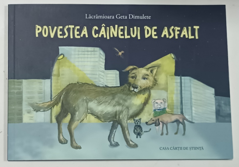 POVESTEA CAINELUI DE ASFALT de LACRAMIOARA GETA DIMULETE , ilustratii de ROXANA  ARDELEAN , 2024