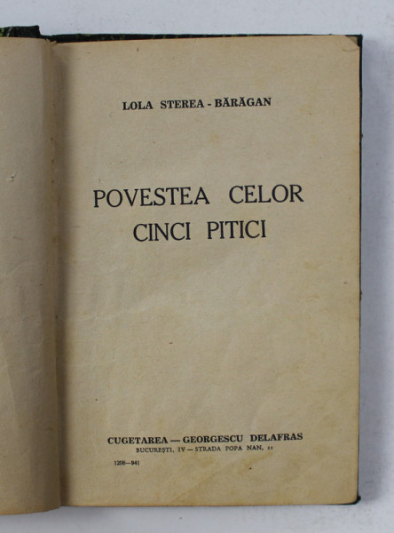 POVESTEA CELOR CINCI PITICI de LOLA STEREA - BARAGAN  , 1941, PREZINTA PETE , ILUSTRATIILE COLORATE ULTERIOR *