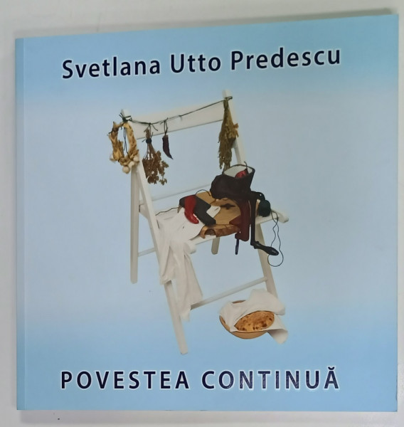 POVESTEA CONTINUA  de SVETLANA  UTTO PREDESCU , ALBUM DE ARTA , 2025 , DEDICATIE *