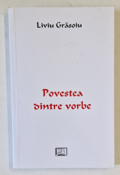 POVESTEA DINTRE VORBE de LIVIU GRASOIU , 2017 , DEDICATIE *
