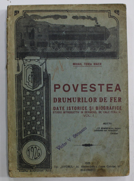 POVESTEA DRUMURILOR DE FER , DATE ISTORICE SI BIOGRAFICE de MIHAIL TOMA MAER , VOLUMUL I , 1926