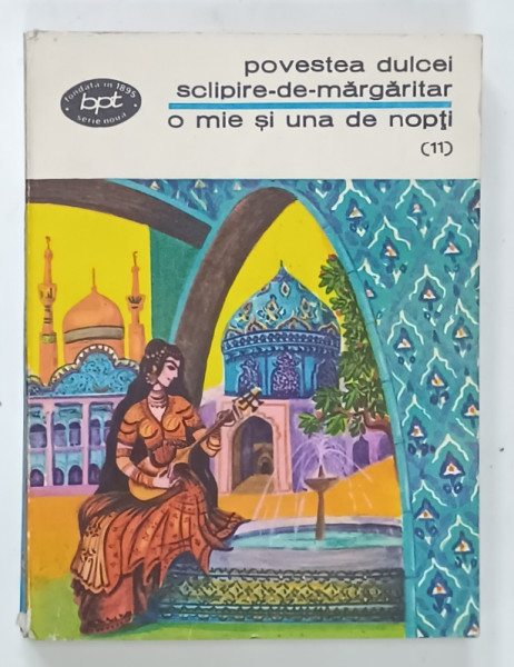 POVESTEA DULCEI SCLIPIRE - DE - MARGARITAR , COLECTIA ' O MIE SI UNA DE NOPTI ' , VOLUMUL 11 , 1974