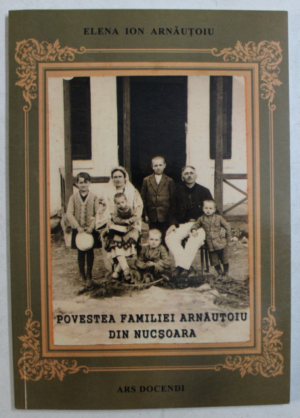 POVESTEA FAMILIEI ARNAUTOIU DIN NUCSOARA de ELENA ION ARNAUTOIU , 2011