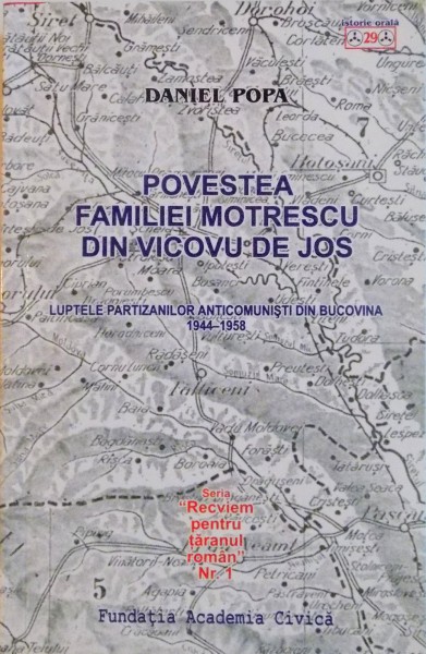 POVESTEA FAMILIEI MOTRESCU DIN VICOVU DE JOS . LUPTELE PARTIZANILOR ANTICOMUNISTI DIN BUCOVINA 1944-1958 de DANIEL POPA