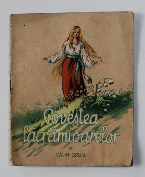 POVESTEA LACRAMIOARELOR de CALIN GRUIA , ilustratii de RAISA IUSEIN , 1955 , PREZINTA PETE * , CARTE DE FORMAT MIC *