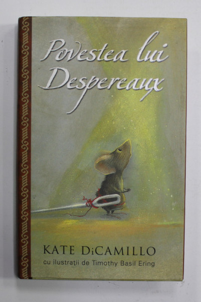 POVESTEA LUI DESPEREAUX de KATE DiCAMILLO , cu ilustratii de TIMOTHY BASIL ERING , 2008