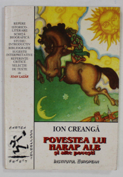 POVESTEA LUI HARAP ALB SI ALTE POVESTI de ION CREANGA  , SERIA ' CARTEA SCOLARULUI GRABIT ' , 1999