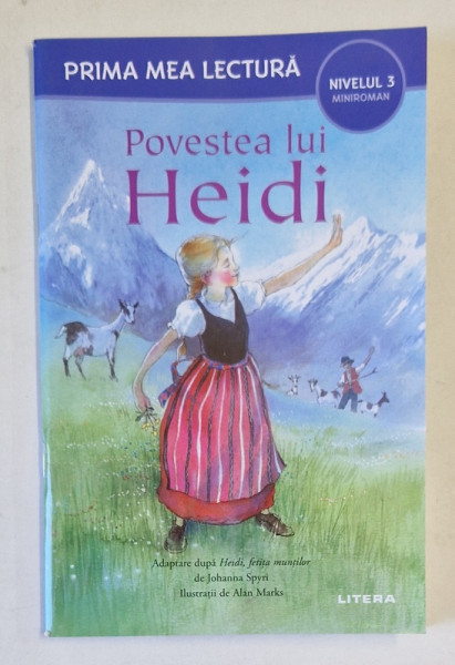 POVESTEA LUI HEIDI de JOHANNA SPYRI , repovestire de MARY SEBAG - MONTEFIORE , ilustratii de ALAN MARKS , SERIA ' PRIMA MEA LECTURA ' , NIVELUL 3 , MINIROMAN , 2024