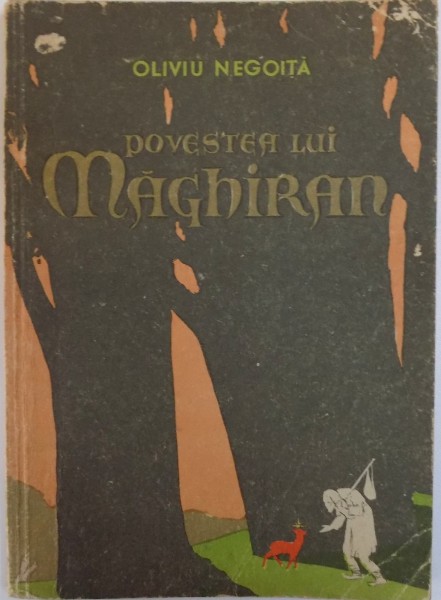 POVESTEA LUI MAGHIRAN de OLIVIU NEGOITA , ilustratii de ION ION , 1956