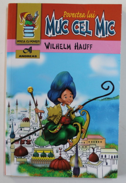 POVESTEA LUI MUC CEL MIC de WILHELM HAUFF , 2014 *MICI DEFECTE COTOR