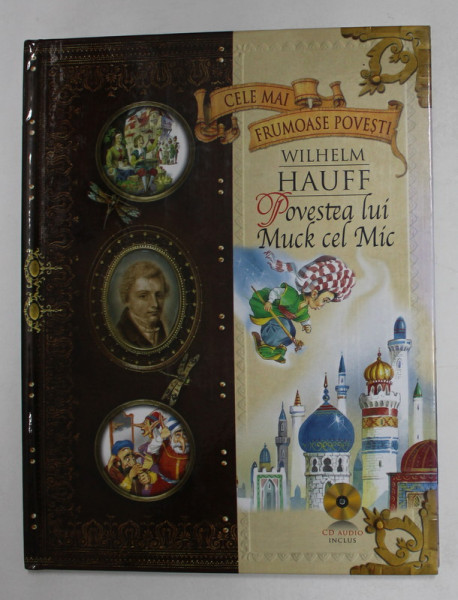 POVESTEA LUI MUCK CEL MIC / PITICUL  NAS - LUNG , DIN SERIA CELE MAI FRUMOASE POVESTI de WILHELM HAUFF , 2010 *NU CONTINE CD
