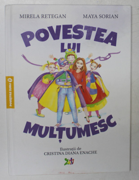 POVESTEA LUI MULTUMESC de MIRELA RETEGAN si MAYA SORIN , ilustratii de CRISTINA DIANA ENACHE , 2020
