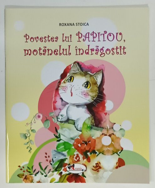 POVESTEA LUI PAPITOU , MOTANELUL INDRAGOSTIT de ROXANA STOICA , ilustratii de CRISTINA  MURESAN -  TOTH , 2021