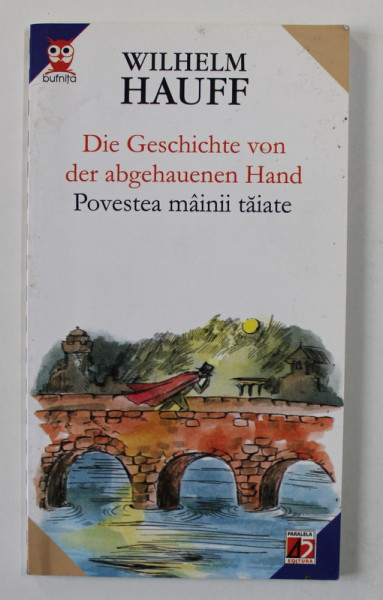 POVESTEA MAINII TAIATE de WILHELM HAUFF , EDITIE BILINGVA ROMANA - GERMANA , 2005