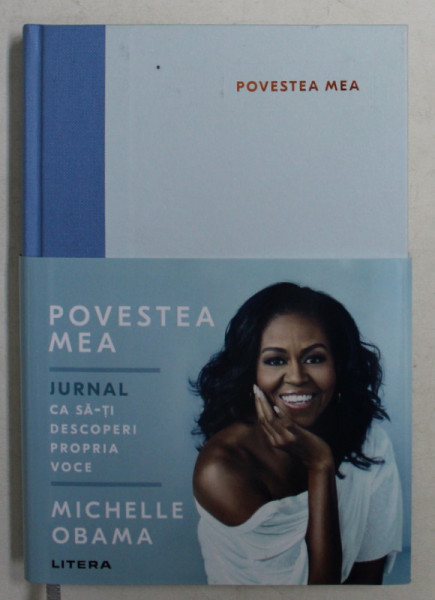 POVESTEA MEA , JURNAL , CA SA-TI DESCOPERI PROPRIA VOCE de MICHELLE OBAMA , TRADUCERE din limba engleza de CORINA HADAREANU , 2019