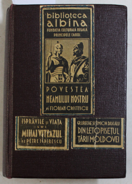 POVESTEA NEAMULUI NOSTRU de FLORIAN CRISTESCU / CARTE CE SE CHIAMA LETOPISET de GRIGORE URECHE / ISPRAVILE SI VIATA LUI MIHAI VITEAZUL de PETRE ISPIRESCU , COLEGAT DE TREI CARTI , 1939