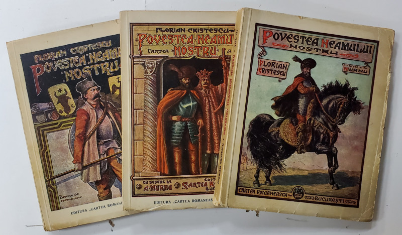POVESTEA NEAMULUI NOSTRU de FLORIAN CRISTESCU, VOLUMELE I - III, desene de A, MURNU - BUCURESTI, 1946