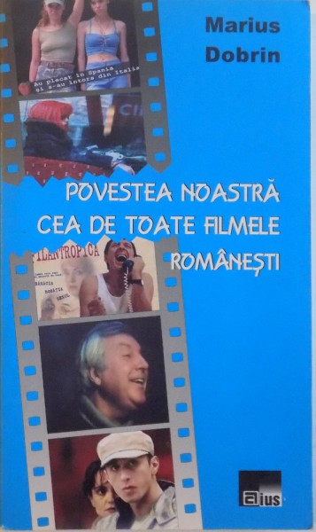 POVESTEA NOASTRA CEA DE TOATE FILMELE ROMANESTI de MARIUS DOBRIN, 2007