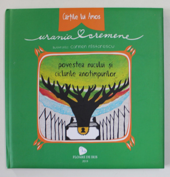 POVESTEA NUCULUI SI CICLURILE ANOTIMPURILOR de URANIA CREMENE , ilustratii de CARMEN NISTORESCU , 2015