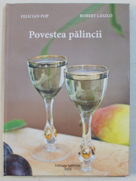 POVESTEA PALINCII de FELICIAN POP si ROBERT LASZLO , EDITIE IN ROMANA - ENGLEZA - MAGHIARA , 2010