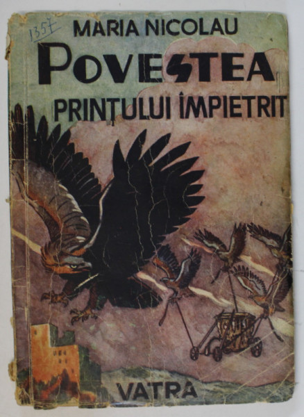 POVESTEA PRINTULUI IMPIETRIT de MARIA NICOLAU , EDITIE INTERBELICA
