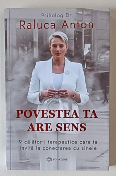 POVESTEA TA ARE SENS , 9 CALATORII TERAPEUTICE CARE TE INVITA LA CONECTAREA CU SINELE de RALUCA ANTON , 2024