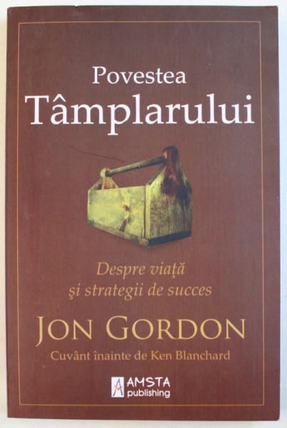 POVESTEA TAMPLARULUI : DESPRE VIATA  SI STRATEGII DE SUCCES de JON GORDON , 2015