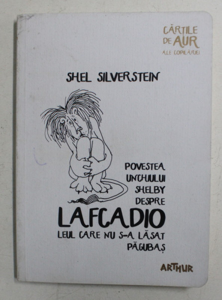 POVESTEA UNCHIULUI SHELBY DESPRE LAFCADIO , LEUL CARE NU S-A LASAT PAGUBAS de SHEL SILVERSTEIN , 2017