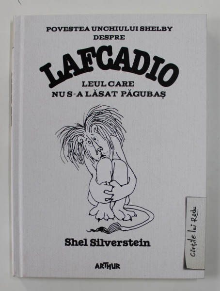 POVESTEA UNCHIULUI SHELBY DESPRE LAFCADIO LEUL CARE NU S-A LASAT PAGUBAS de SHEL SILVERSTEIN , 2018