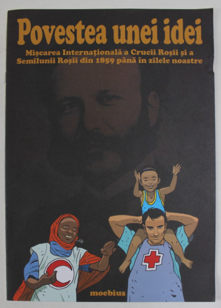 POVESTEA  UNEI IDEI , MISCAREA INTERNATIONALA A CRUCII ROSII SI A SEMILUMII ROSII ...PANA IN ZILELE NOASTRE de MOEBIUS  , ANII '2000 , BENZI DESENATE