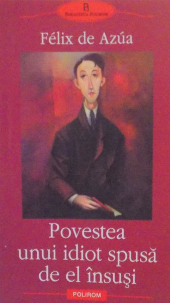 POVESTEA UNUI IDIOT SPUSA DE EL INSUSI SAU CONTINUTUL FERICIRII de FELIX DE AZUA , 2006